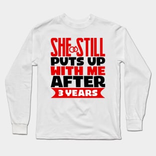 She Still Puts Up With Me After Three Years Long Sleeve T-Shirt